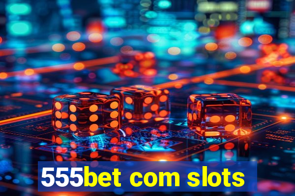 555bet com slots